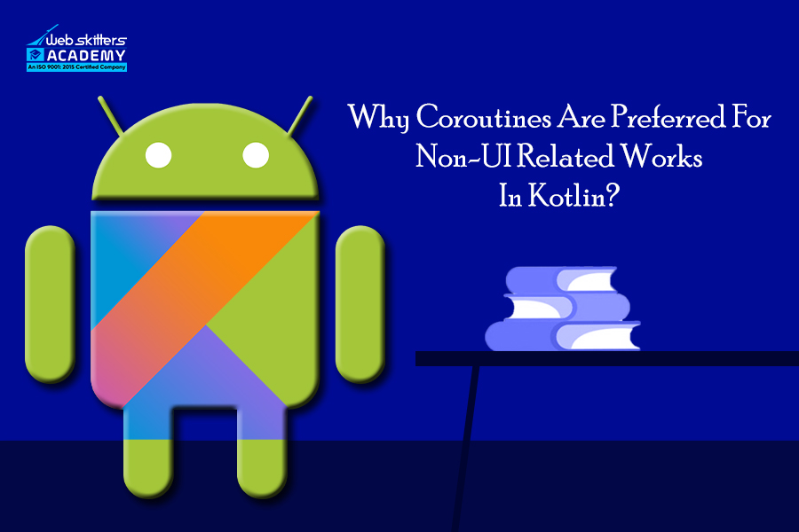 Why Coroutines Are Preferred For Non-UI Related Works In Kotlin?