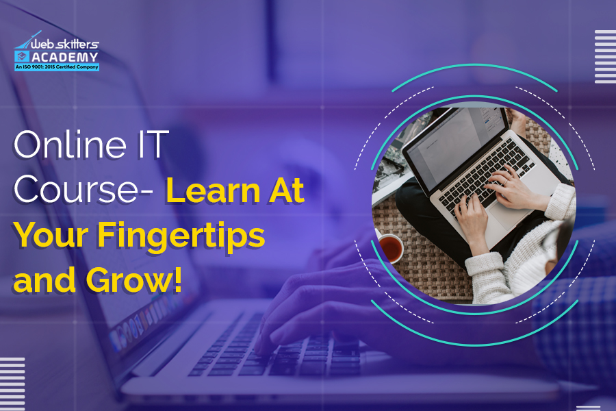 Online IT Course- Learn At Your Fingertips and Grow!