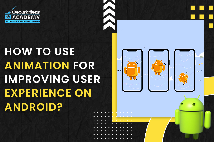 How To Use Animation For Improving User Experience On Android?