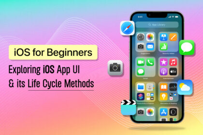 iOS for Beginners: Exploring iOS App UI & its Life Cycle Methods