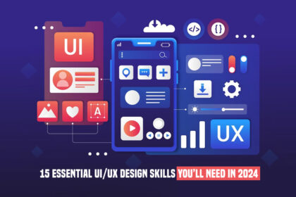 15 Essential UI/UX Design Skills You’ll need in 2024