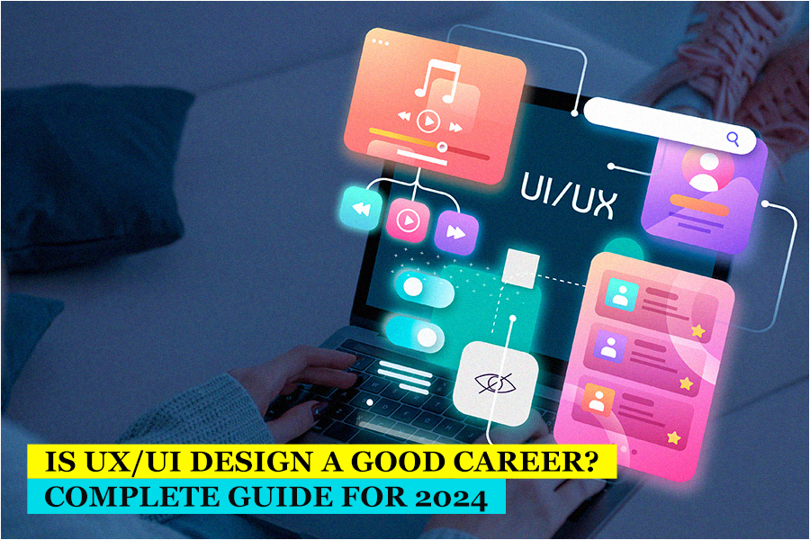 Is UI/UX Design a Good Career? Complete Course Guide for 2024