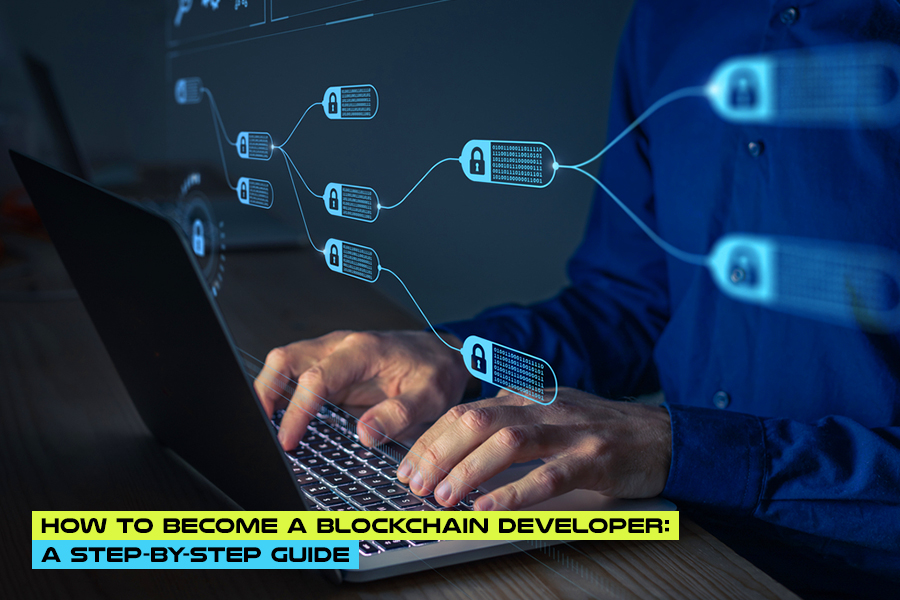 How to Become a Blockchain Developer: A Step-by-Step Guide