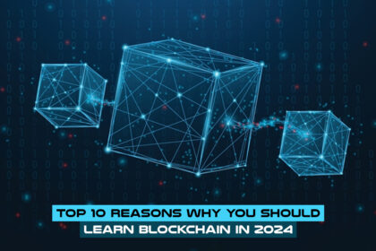 Top 10 Reasons Why You Should Learn Blockchain in 2024