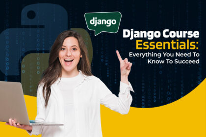 Django Course Essentials: Everything You Need To Know To Succeed