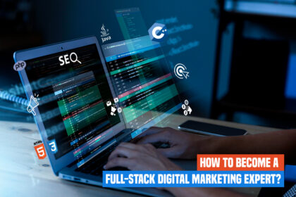 How to Become a Full-Stack Digital Marketing Expert?